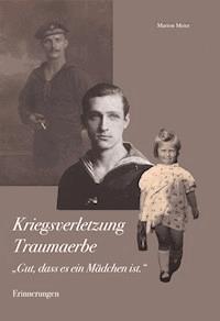 Kriegsverletzung Traumaerbe. "Gut, dass es ein Mädchen ist." - Dr. Marion Meier - E-Book