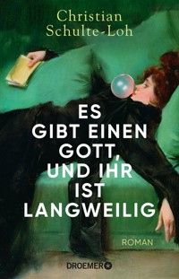 Es gibt einen Gott, und ihr ist langweilig - Christian Schulte-Loh - E-Book