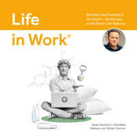 Life in Work®: Wir leben auch während der Arbeit, die Absage an die Work-Life-Balance - Gerhard J. Mandalka - Hörbuch