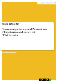 Verwendungseignung und Zierwert von Clematisarten und -sorten mit Wildcharakter - Maria Schneider - E-Book