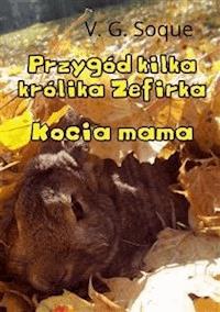 Przygód kilka królika Zefirka. Kocia mama - V. G. Soque - E-Book