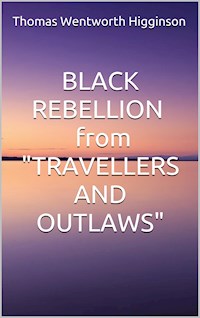 Black rebellion - from “travellers and outlaws” - Thomas Wentworth Higginson - E-Book