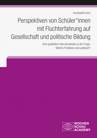 Perspektiven von Schüler*innen  mit Fluchterfahrung auf  Gesellschaft und politische Bildung - Konstantin Korn - E-Book