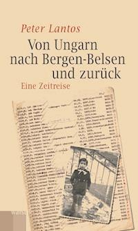 Von Ungarn nach Bergen-Belsen und zurück - Peter Lantos - E-Book
