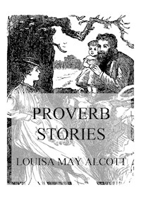 Proverb Stories - Louisa May Alcott - E-Book