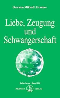 Liebe, Zeugung und Schwangerschaft - Omraam Mikhaël Aïvanhov - E-Book