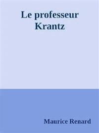 Le professeur Krantz - Maurice Renard - E-Book