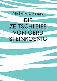 Die Zeitschleife von Gerd Steinkoenig - Michelle Connery - E-Book
