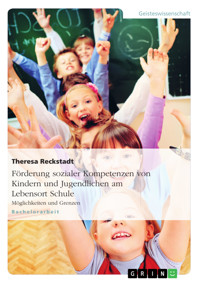 Förderung sozialer Kompetenzen von Kindern und Jugendlichen am Lebensort Schule - Theresa Reckstadt - E-Book