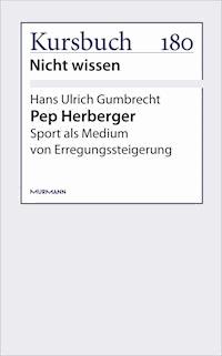 Pep Herberger - Hans Ulrich  Gumbrecht - E-Book