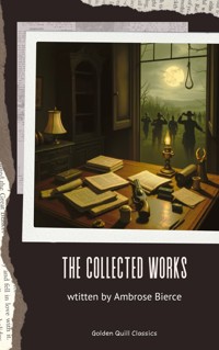 The collected works of Ambrose Bierce - Ambrose Bierce - E-Book