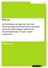 Dichterkriege im Siglo de Oro. Eine Untersuchung zur Kontroverse zwischen Quevedo und Góngora anhand der Dezimendichtung "Ya que coplas componéis" - Nicky Jan - E-Book