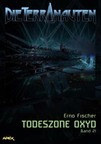 DIE TERRANAUTEN, Band 21: TODESZONE OXYD - Erno Fischer - E-Book