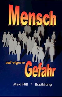 Mensch auf eigene Gefahr - Maxi Hill - E-Book