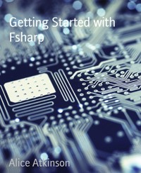 Getting Started with Fsharp - Alice Atkinson - E-Book