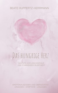 Das hungrige Herz - Beate Huppertz-Herrmann - E-Book
