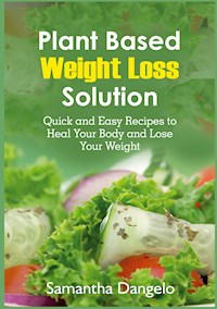 Plant Based Weight Loss Solution - Samantha Dangelo - E-Book