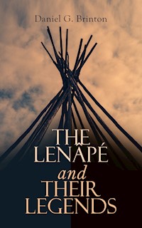 The Lenâpé and Their Legends - Daniel G. Brinton - E-Book