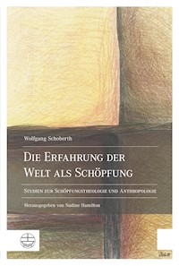 Die Erfahrung der Welt als Schöpfung - Wolfgang Schoberth - E-Book