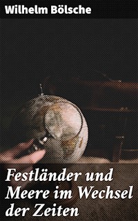Festländer und Meere im Wechsel der Zeiten - Wilhelm Bölsche - E-Book