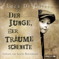 Der Junge, der Träume schenkte (Ungekürzt) - Luca Di Fulvio - Hörbuch