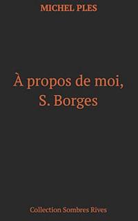 A propos de moi, S. Borges - Michel Plès - E-Book