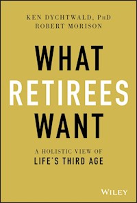 What Retirees Want - Ken Dychtwald - E-Book