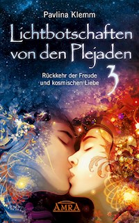 Lichtbotschaften von den Plejaden Band 3: Rückkehr der Freude und kosmischen Liebe [von der SPIEGEL-Bestseller-Autorin] - Pavlina Klemm - E-Book