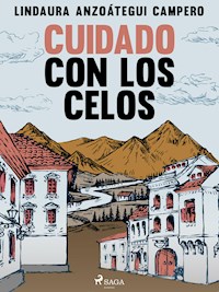 Cuidado con los celos - Lindaura Anzoátegui Campero - E-Book