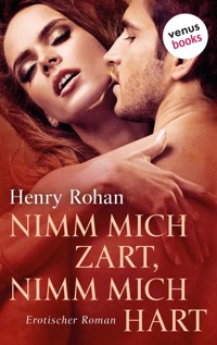 Nimm mich zart, nimm mich hart - Henry Rohan - E-Book