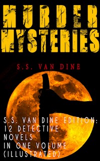 MURDER MYSTERIES - S.S. Van Dine Edition: 12 Detective Novels in One Volume (Illustrated) - S. S. Van Dine - E-Book
