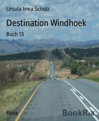 Destination Windhoek - Ursula Irma Scholz - E-Book