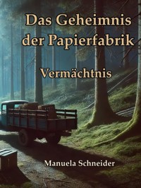 Das Geheimnis der Papierfabrik - Vermächtnis - Manuela Schneider - E-Book