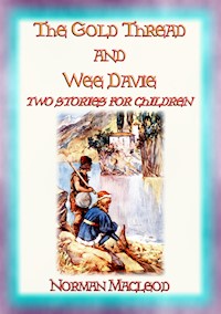 THE GOLD THREAD and WEE DAVIE - two children's stories each with a moral - Norman MacLeod - E-Book