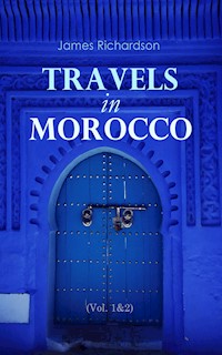 Travels in Morocco (Vol. 1&2) - James Richardson - E-Book