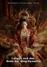 Longyu und das Ende der Qing-Dynastie - Arjanhara Delger - E-Book