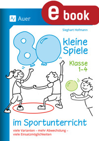 80 kleine Spiele im Sportunterricht - Klasse 1-4 - Sieghart Hofmann - E-Book