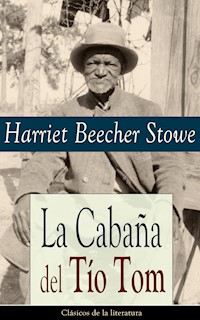La Cabaña del Tío Tom - Harriet Beecher Stowe - E-Book