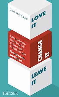 Love it, change it or leave it - Überlebenstraining für Führungskräfte in der Sandwich-Position - Gerhard Nagel - E-Book