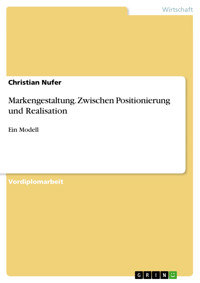 Markengestaltung. Zwischen Positionierung und Realisation - Christian Nufer - E-Book