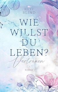 Wie willst du leben? - Riley Blind - E-Book
