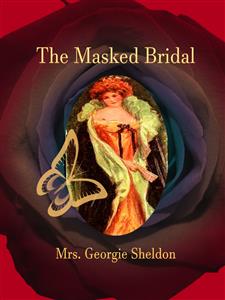 The Masked Bridal - Mrs. Georgie Sheldon - E-Book