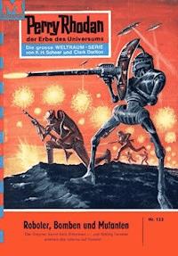 Perry Rhodan 133: Roboter, Bomben und Mutanten - William Voltz - E-Book