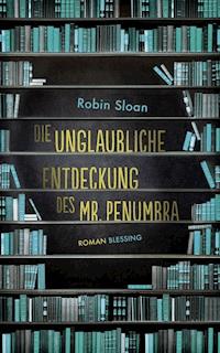 Die unglaubliche Entdeckung des Mr. Penumbra - Robin Sloan - E-Book