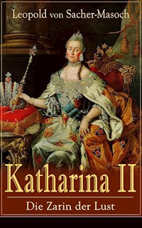 Katharina II: Die Zarin der Lust - Leopold von Sacher-Masoch - E-Book