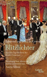 Blitzlichter. Aus den Tagebüchern der Brüder Goncourt - Edmond de Goncourt - E-Book