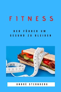 Fitness - Der Führer um gesund zu bleiben - Andre Sternberg - E-Book