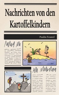 Nachrichten von den Kartoffelkindern - Paulin Feustel - E-Book
