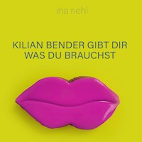 Kilian Bender gibt Dir was Du brauchst - Ina Riehl - Hörbuch
