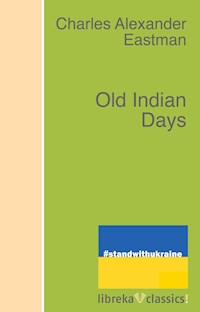 Old Indian Days - Charles Alexander Eastman - E-Book